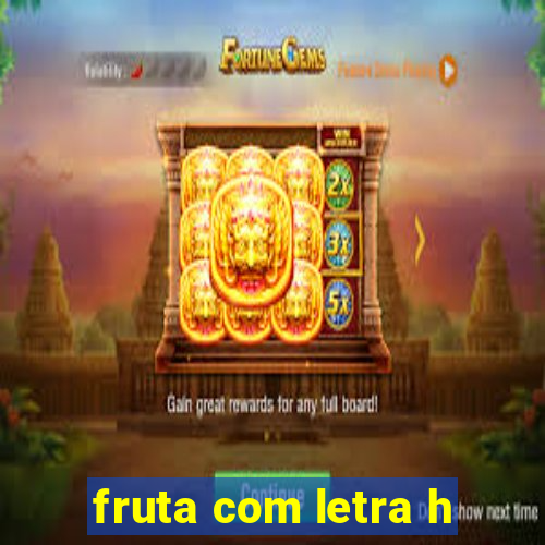 fruta com letra h